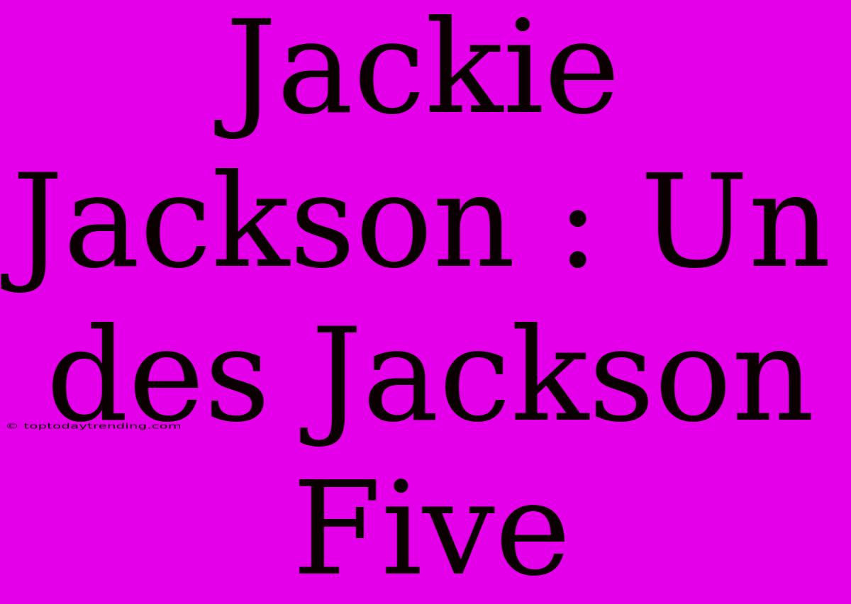 Jackie Jackson : Un Des Jackson Five