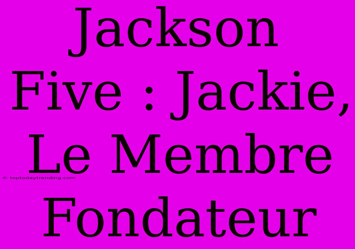 Jackson Five : Jackie, Le Membre Fondateur