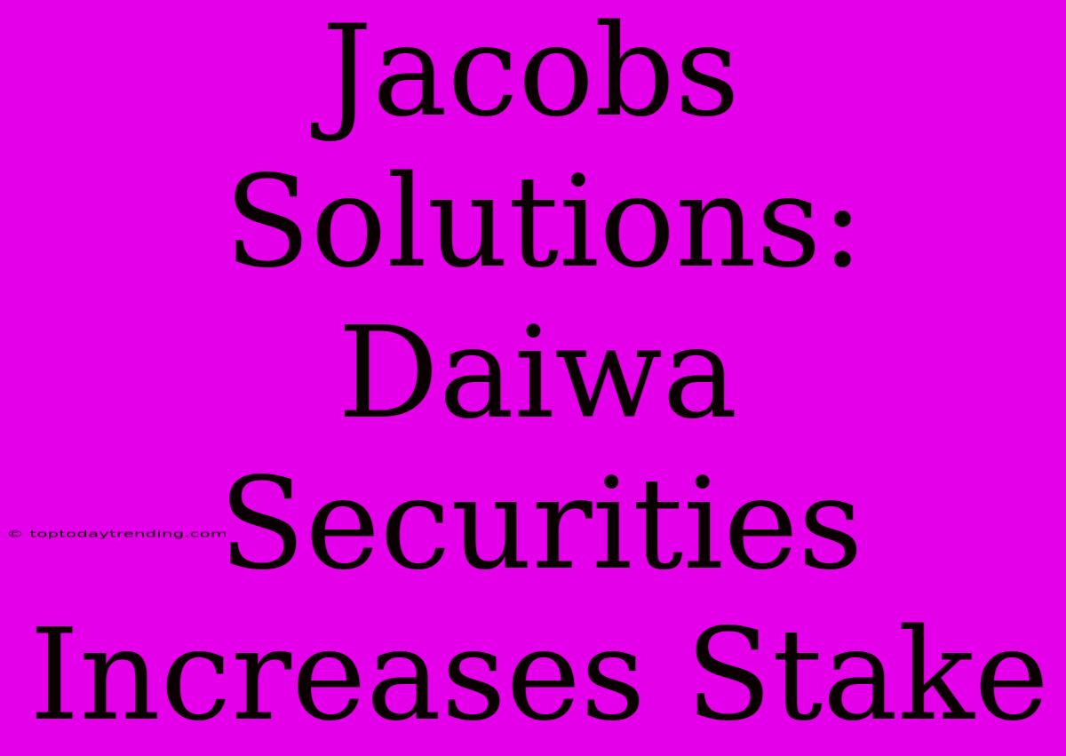 Jacobs Solutions: Daiwa Securities Increases Stake