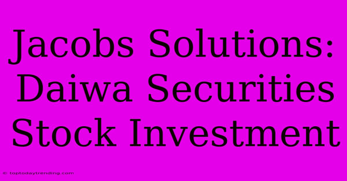 Jacobs Solutions: Daiwa Securities Stock Investment