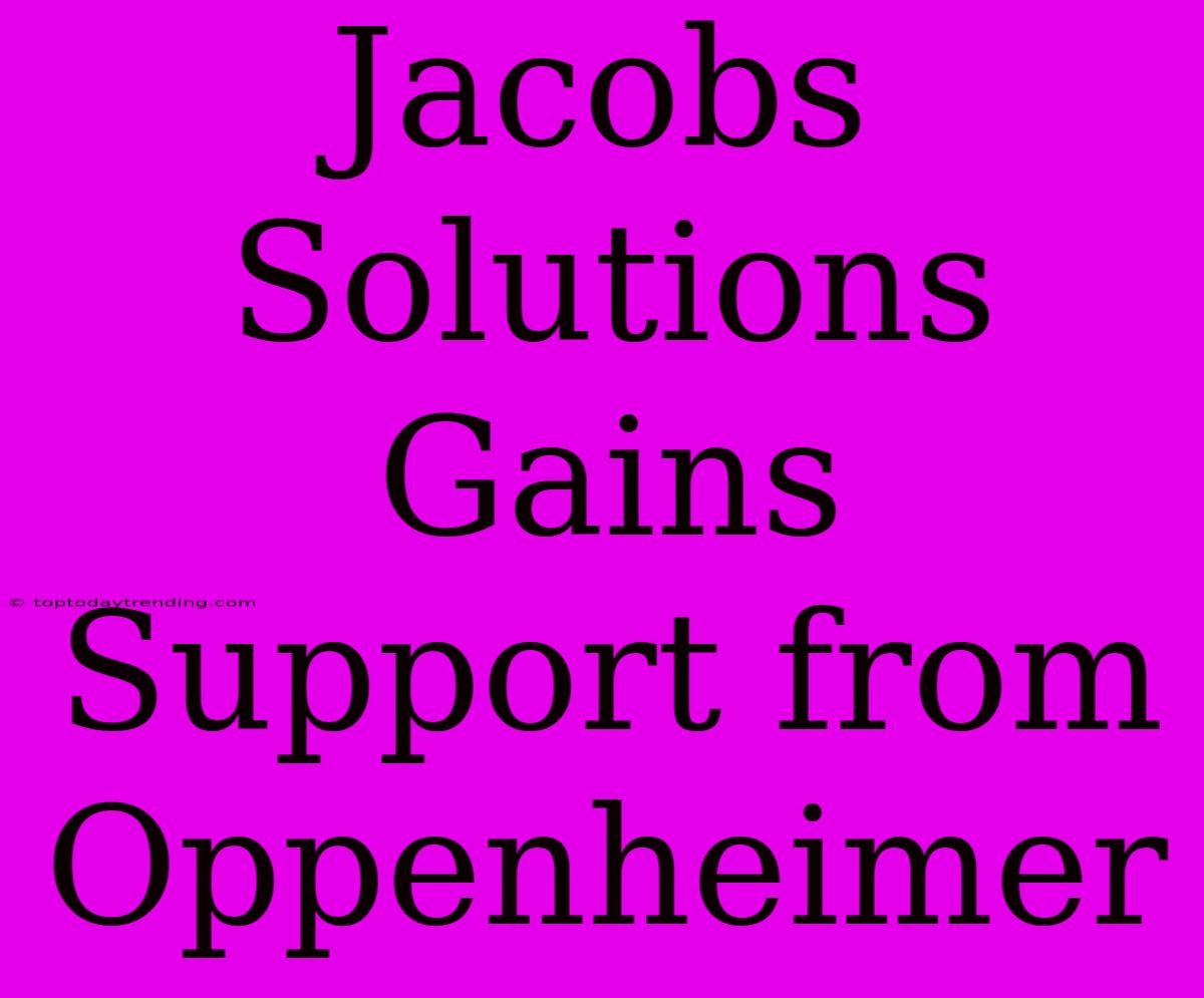 Jacobs Solutions Gains Support From Oppenheimer