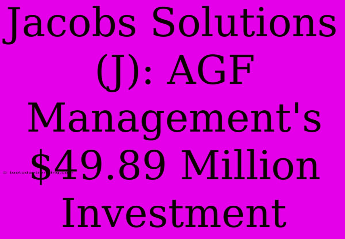 Jacobs Solutions (J): AGF Management's $49.89 Million Investment