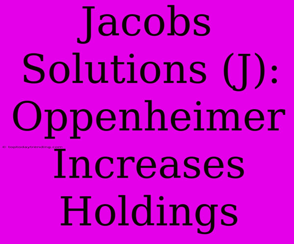 Jacobs Solutions (J): Oppenheimer Increases Holdings