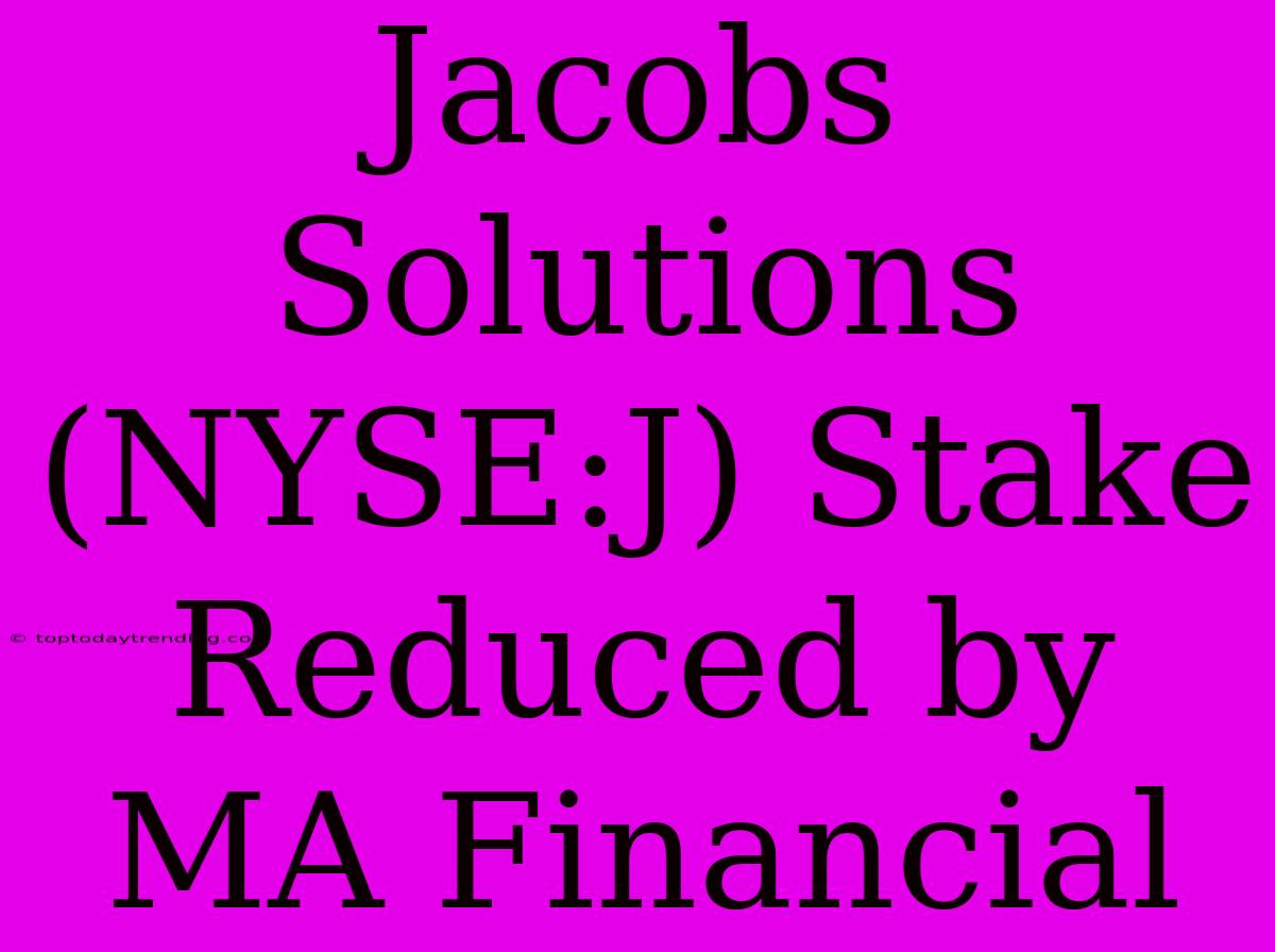 Jacobs Solutions (NYSE:J) Stake Reduced By MA Financial