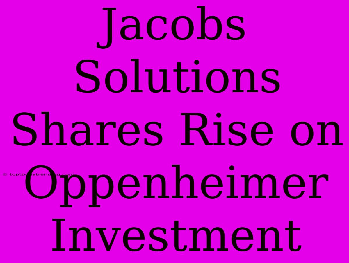 Jacobs Solutions Shares Rise On Oppenheimer Investment