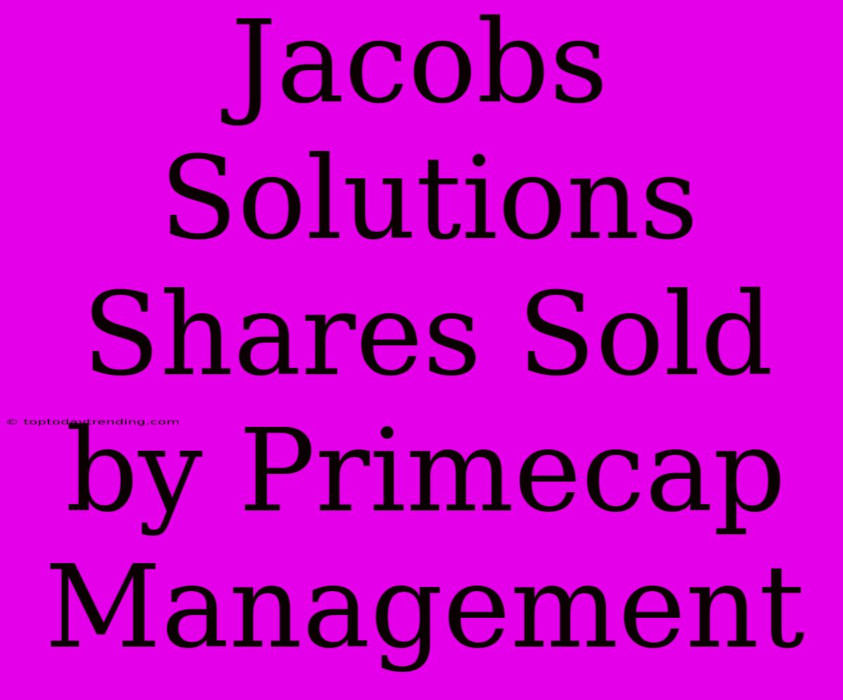 Jacobs Solutions Shares Sold By Primecap Management