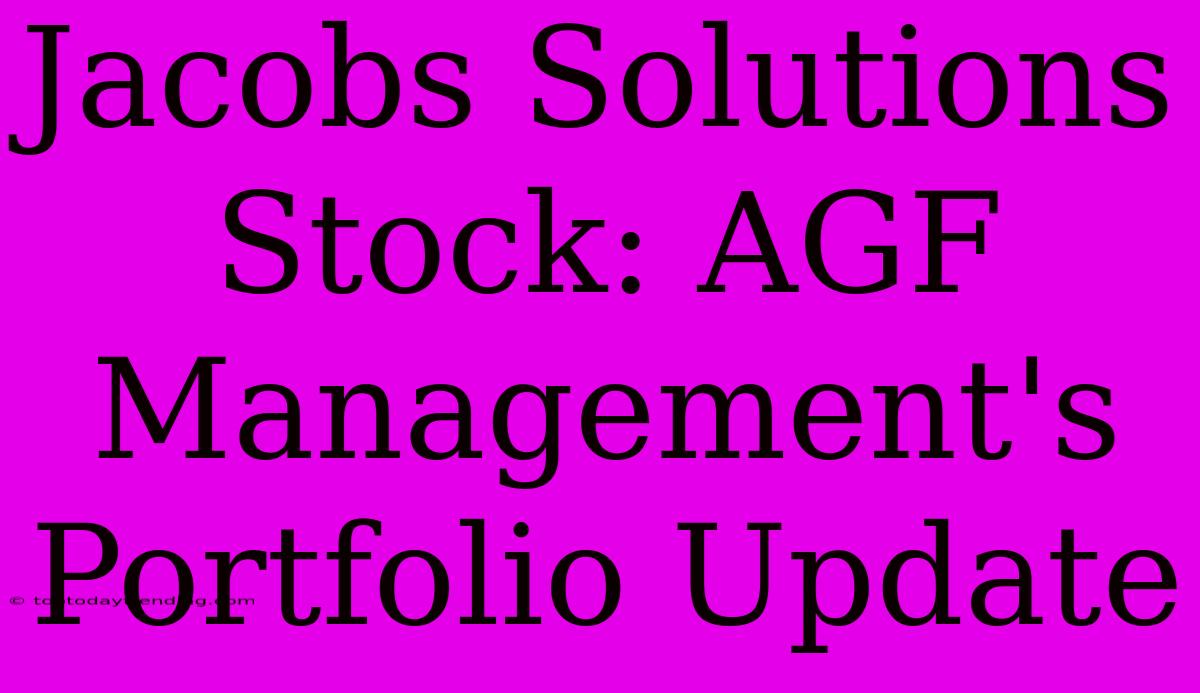 Jacobs Solutions Stock: AGF Management's Portfolio Update