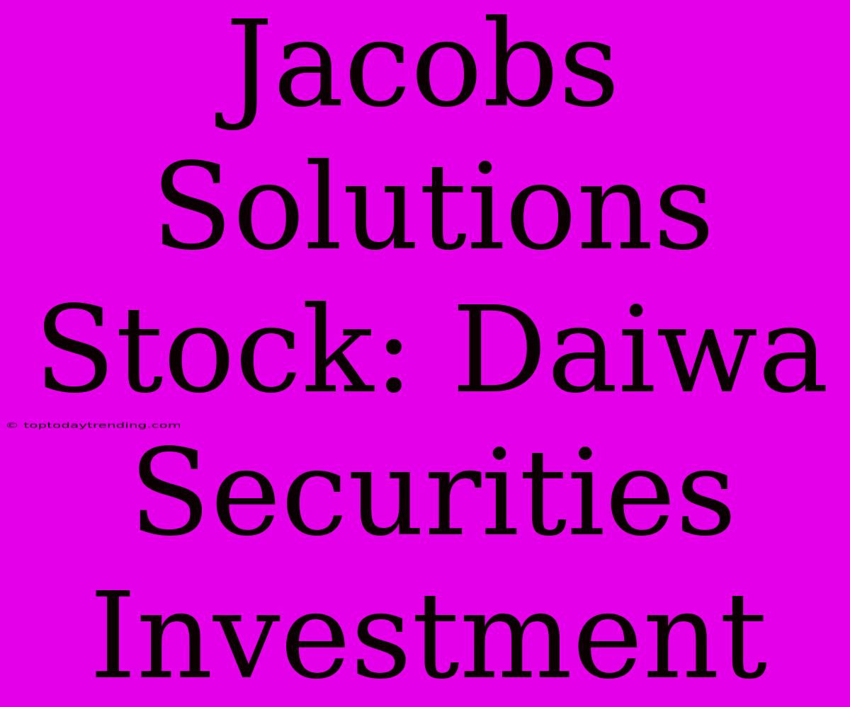 Jacobs Solutions Stock: Daiwa Securities Investment