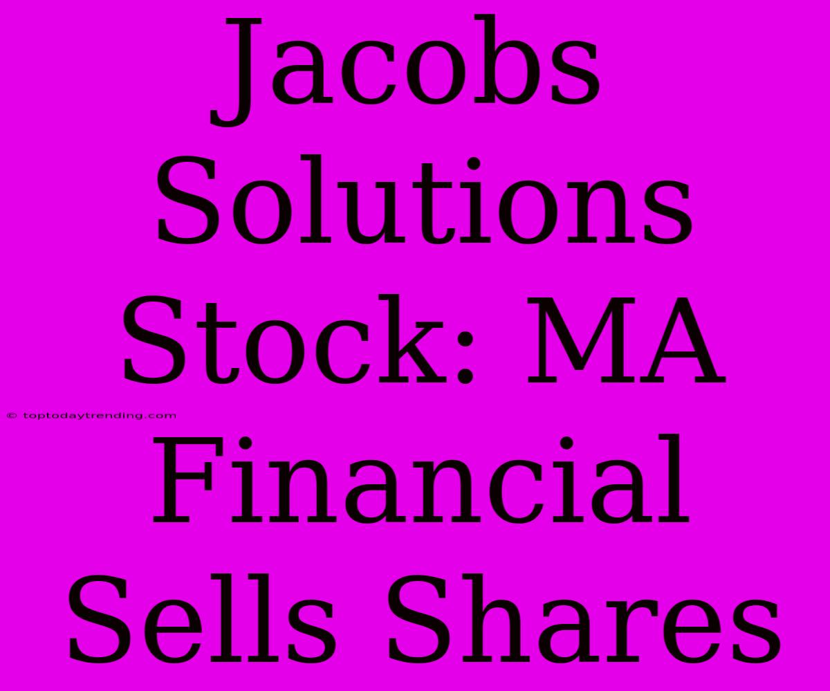 Jacobs Solutions Stock: MA Financial Sells Shares