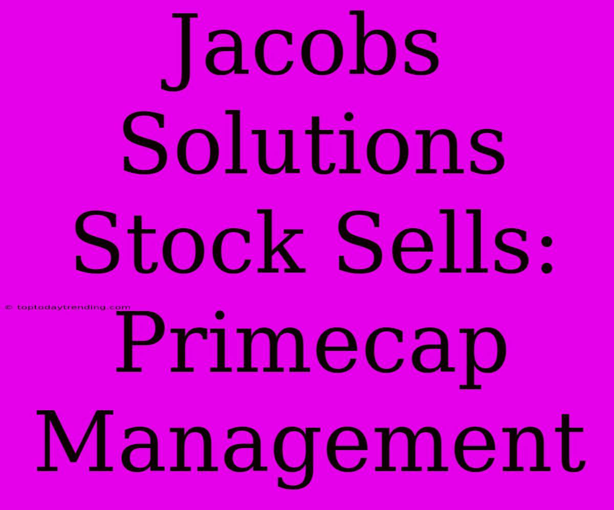 Jacobs Solutions Stock Sells: Primecap Management