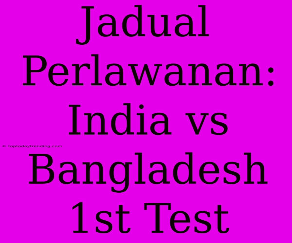 Jadual Perlawanan: India Vs Bangladesh 1st Test