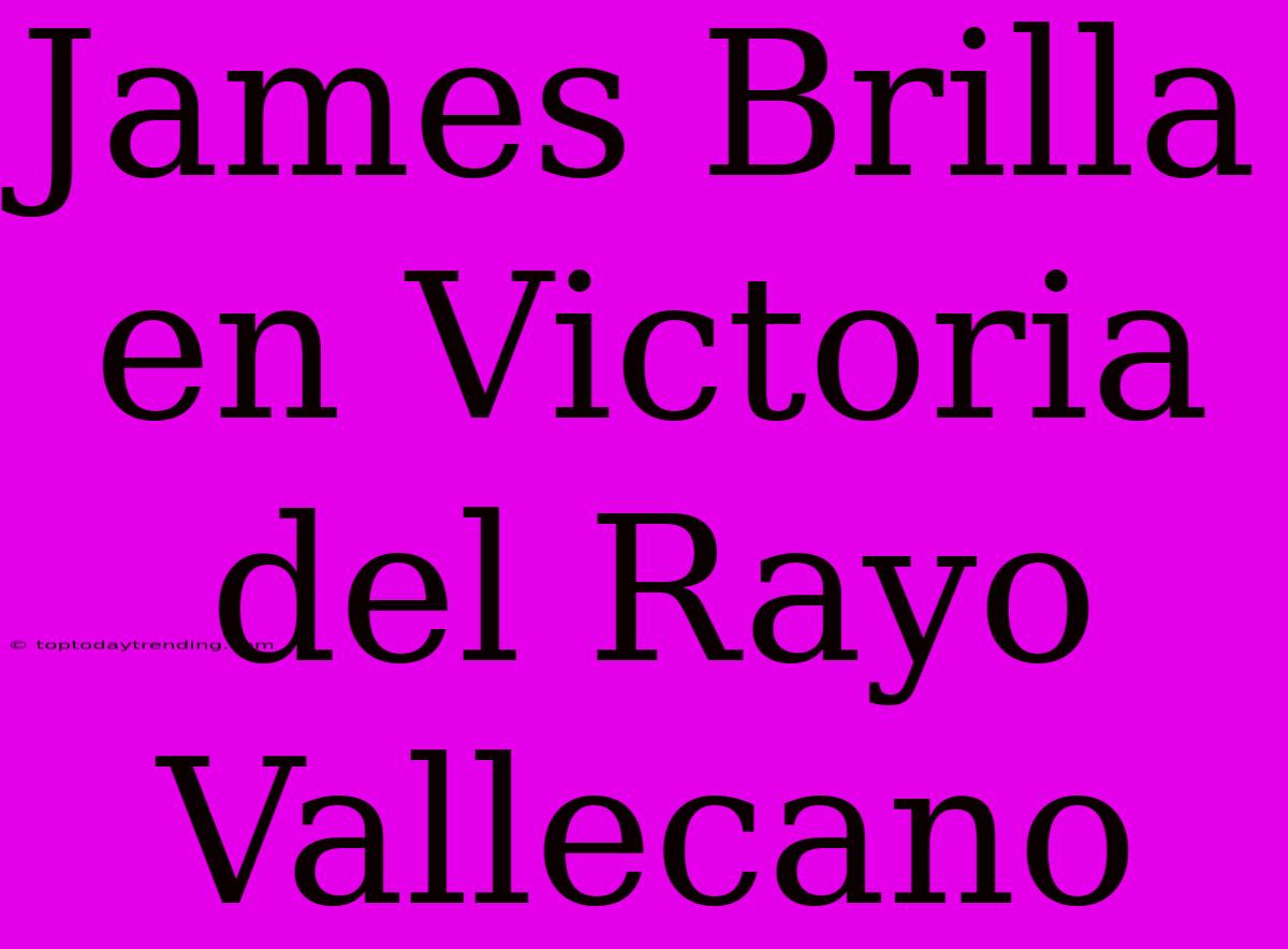 James Brilla En Victoria Del Rayo Vallecano