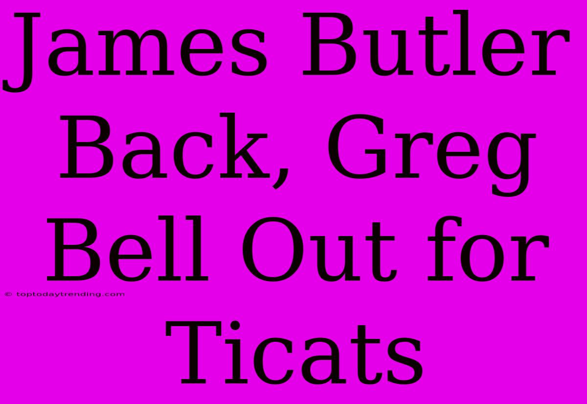 James Butler Back, Greg Bell Out For Ticats