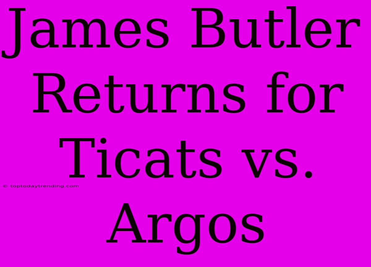 James Butler Returns For Ticats Vs. Argos