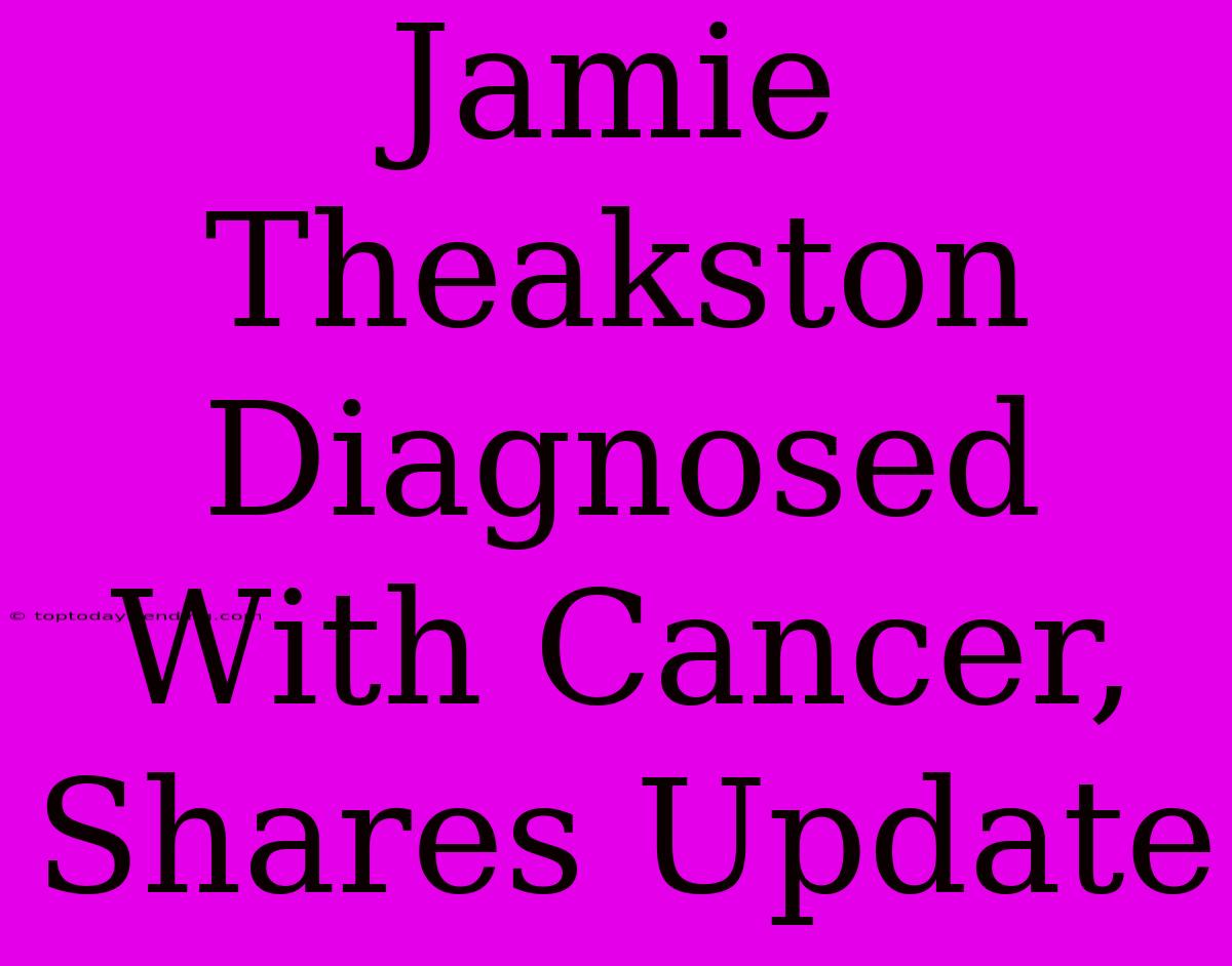 Jamie Theakston Diagnosed With Cancer, Shares Update