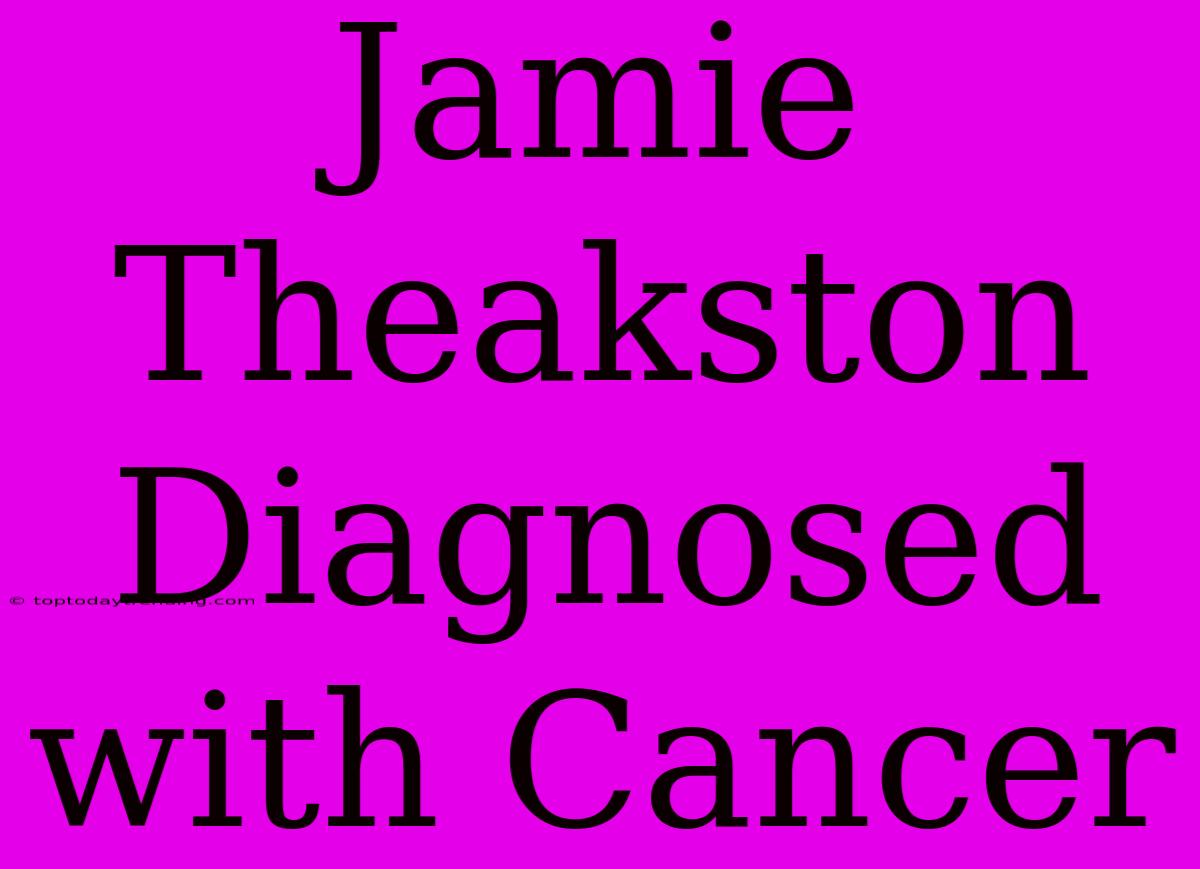 Jamie Theakston Diagnosed With Cancer