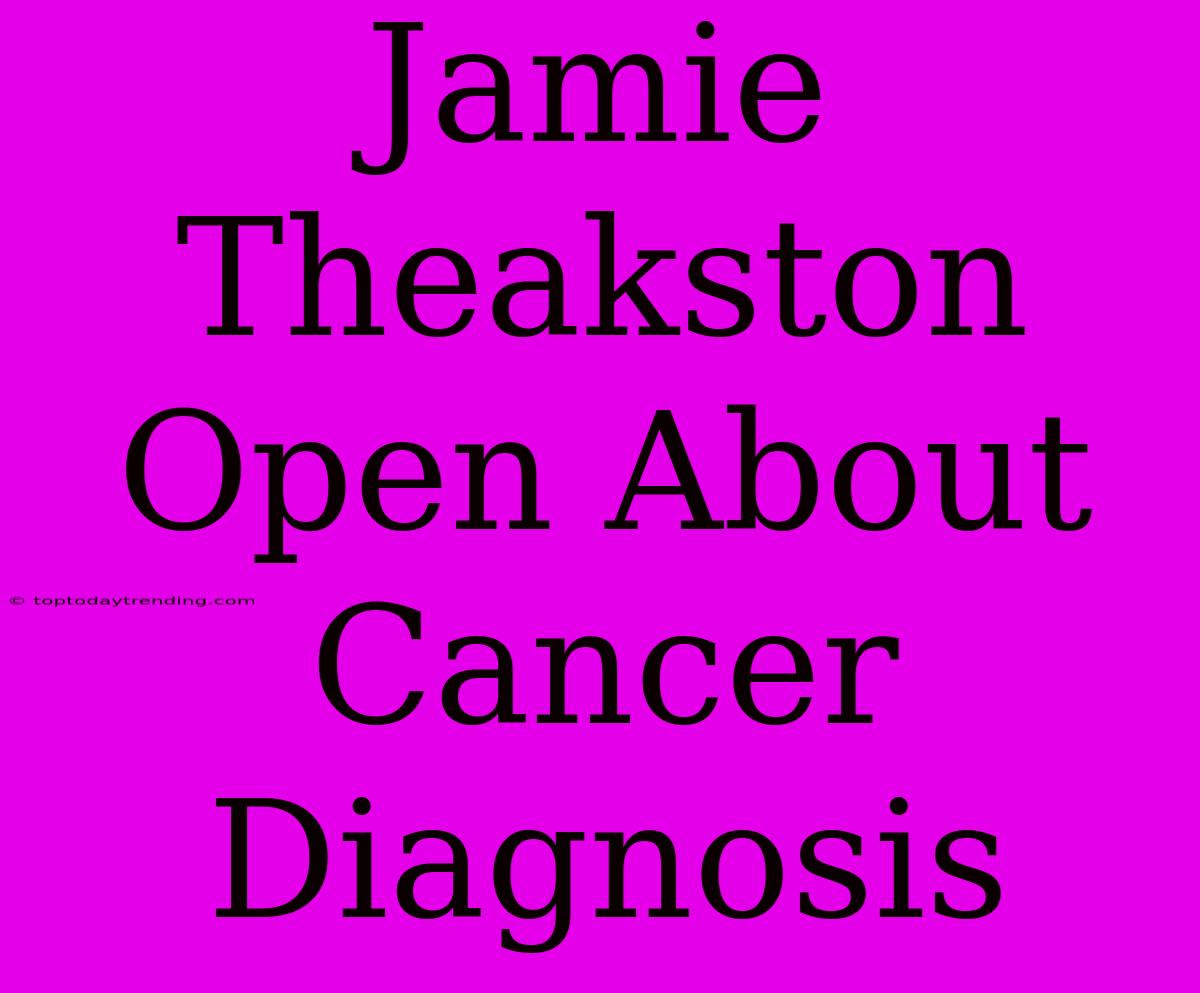 Jamie Theakston Open About Cancer Diagnosis