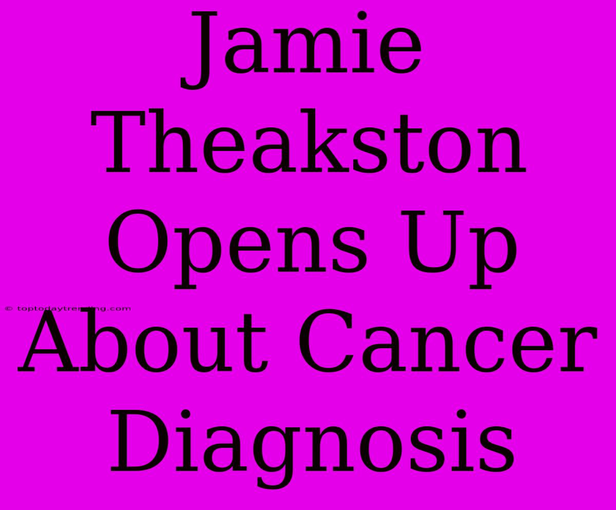 Jamie Theakston Opens Up About Cancer Diagnosis