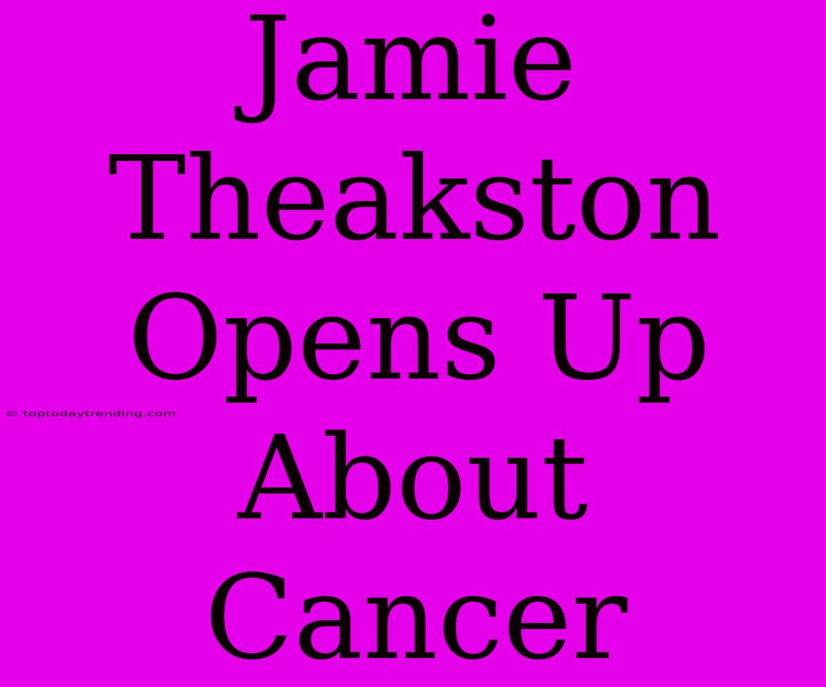 Jamie Theakston Opens Up About Cancer