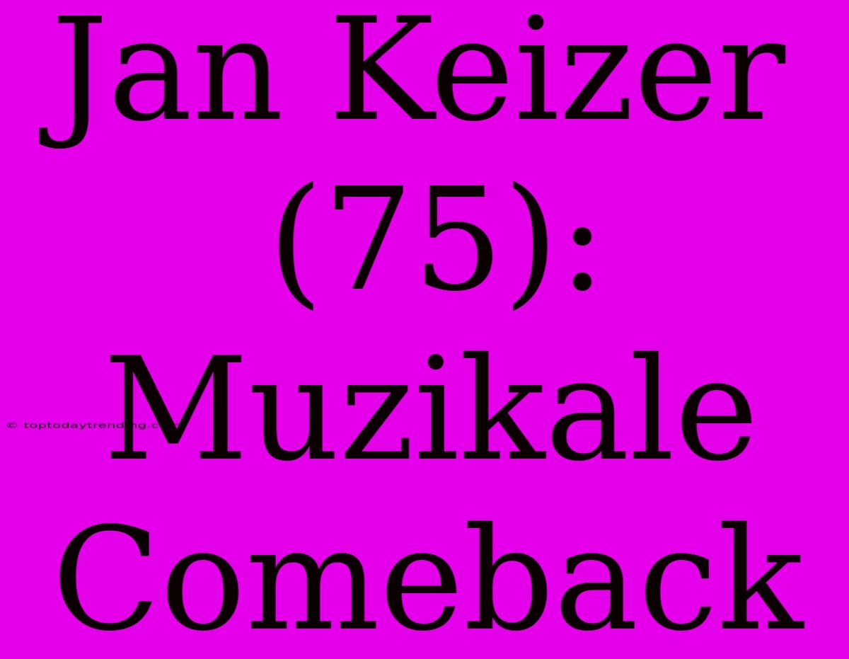 Jan Keizer (75): Muzikale Comeback