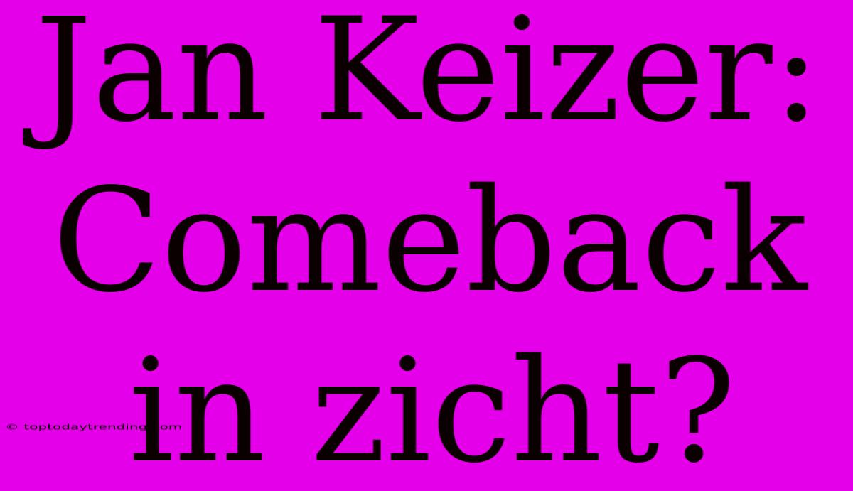 Jan Keizer: Comeback In Zicht?