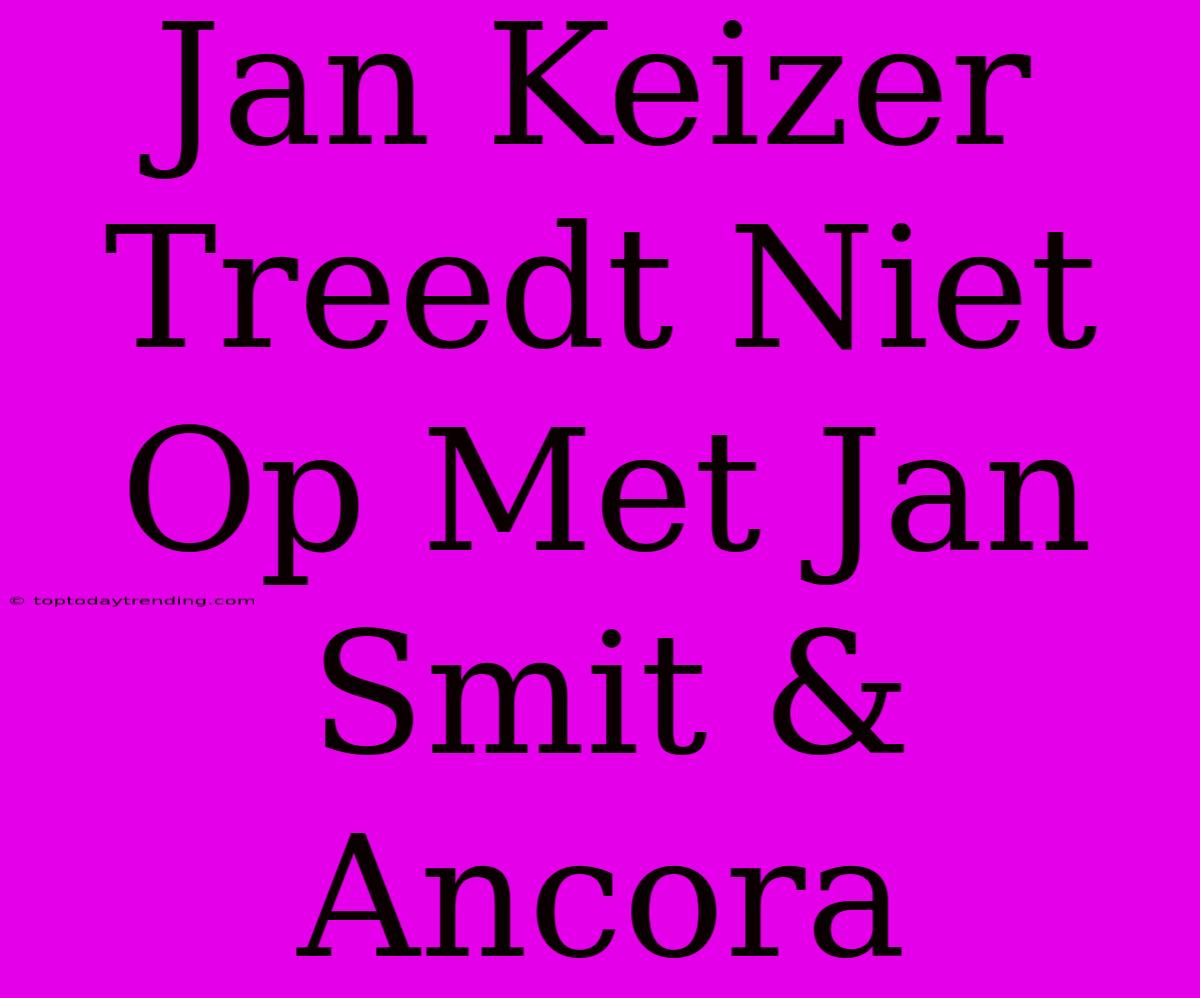 Jan Keizer Treedt Niet Op Met Jan Smit & Ancora