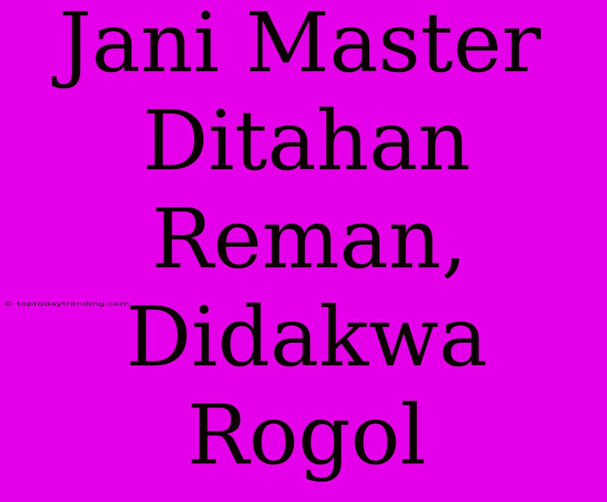 Jani Master Ditahan Reman, Didakwa Rogol