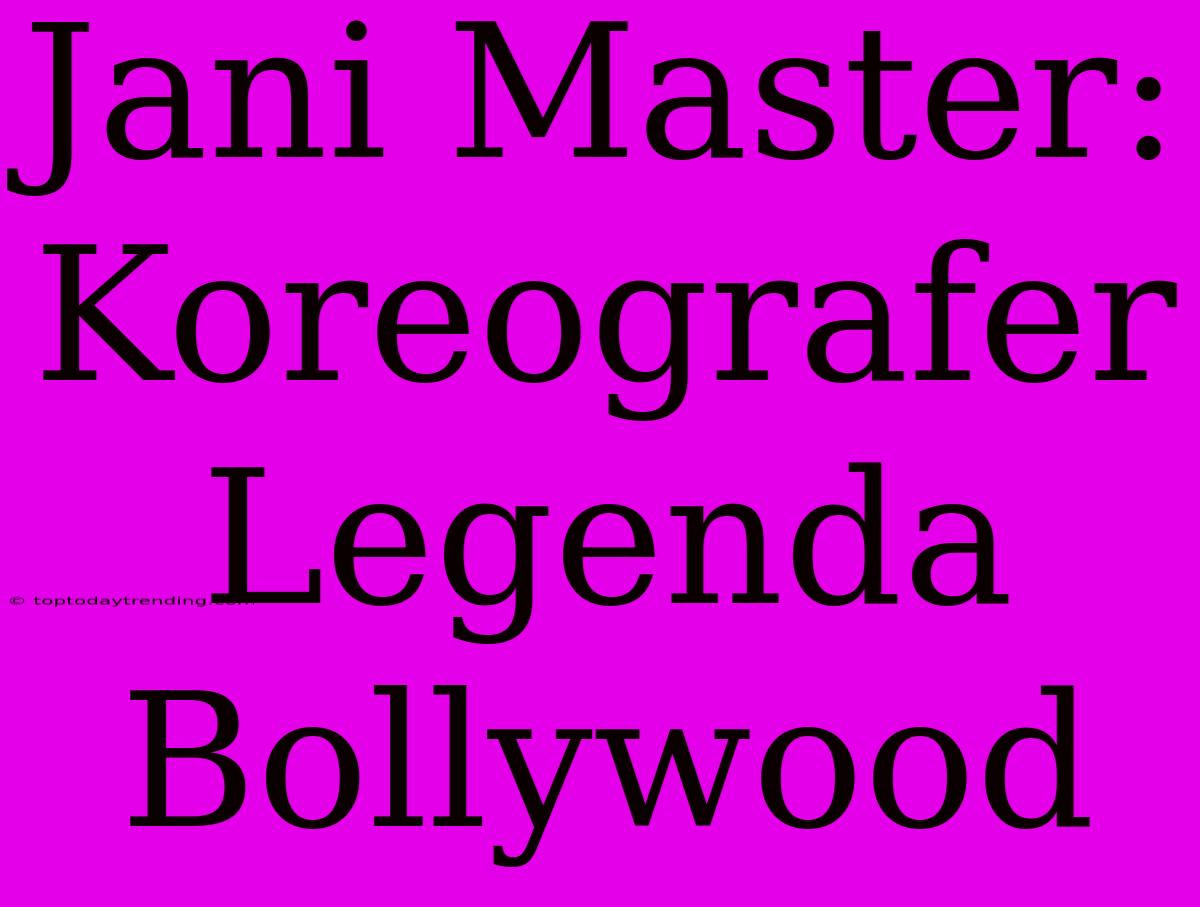 Jani Master: Koreografer Legenda Bollywood