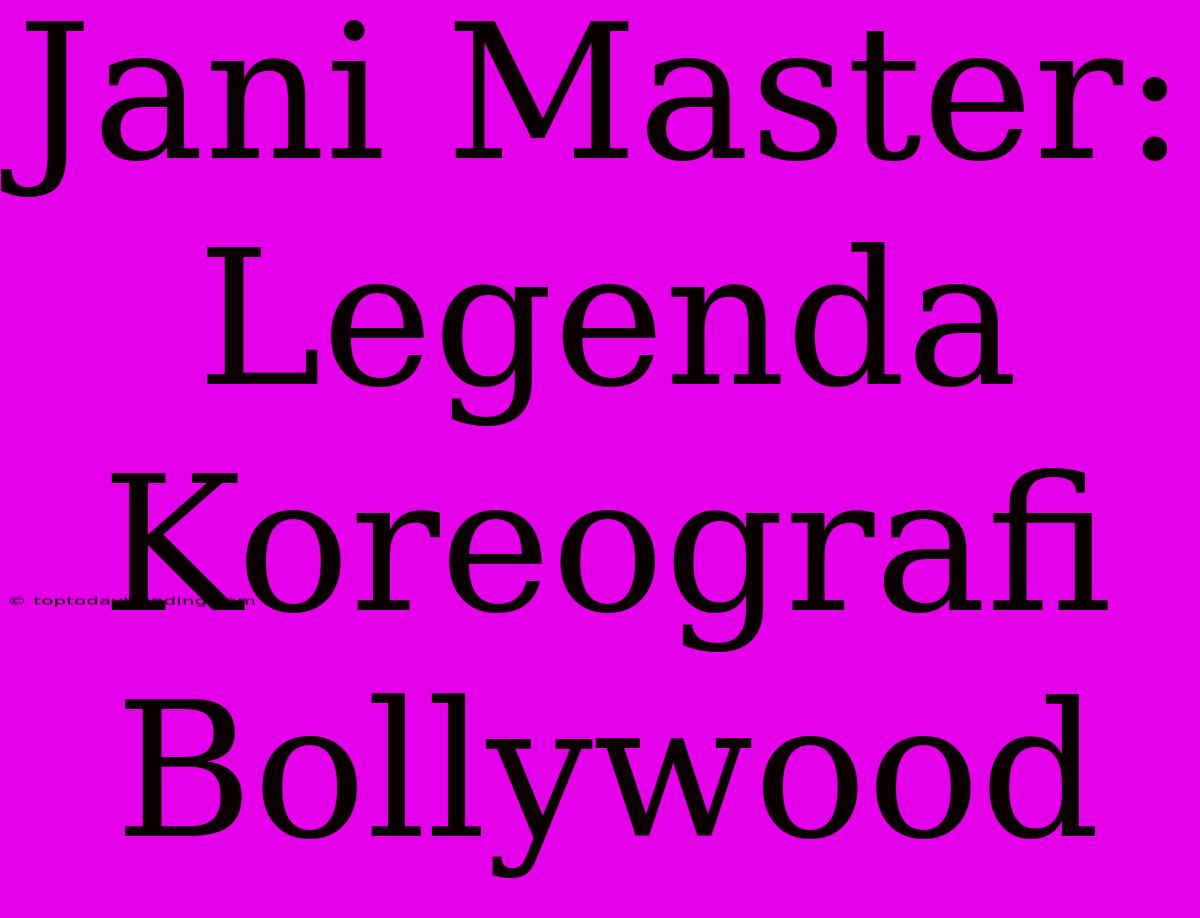 Jani Master: Legenda Koreografi Bollywood