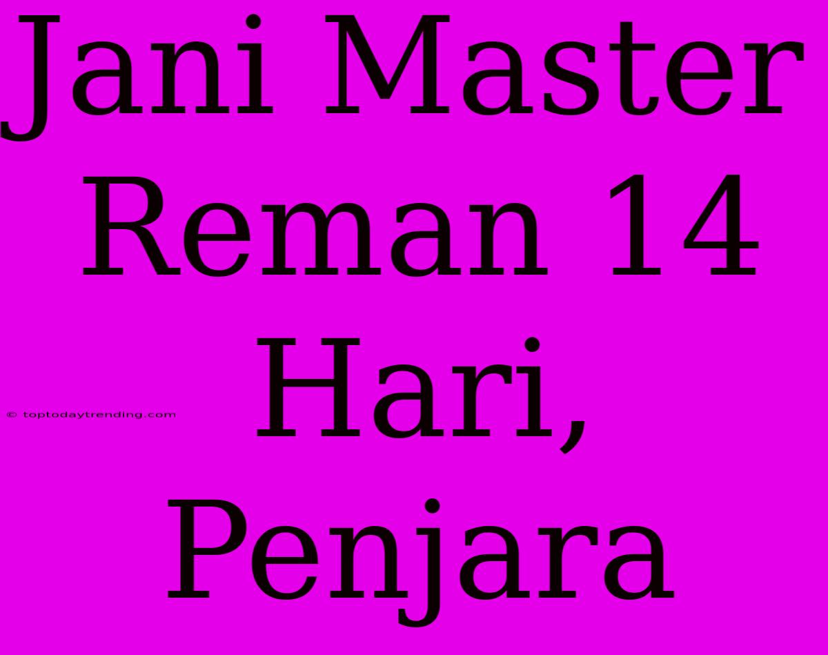 Jani Master Reman 14 Hari, Penjara