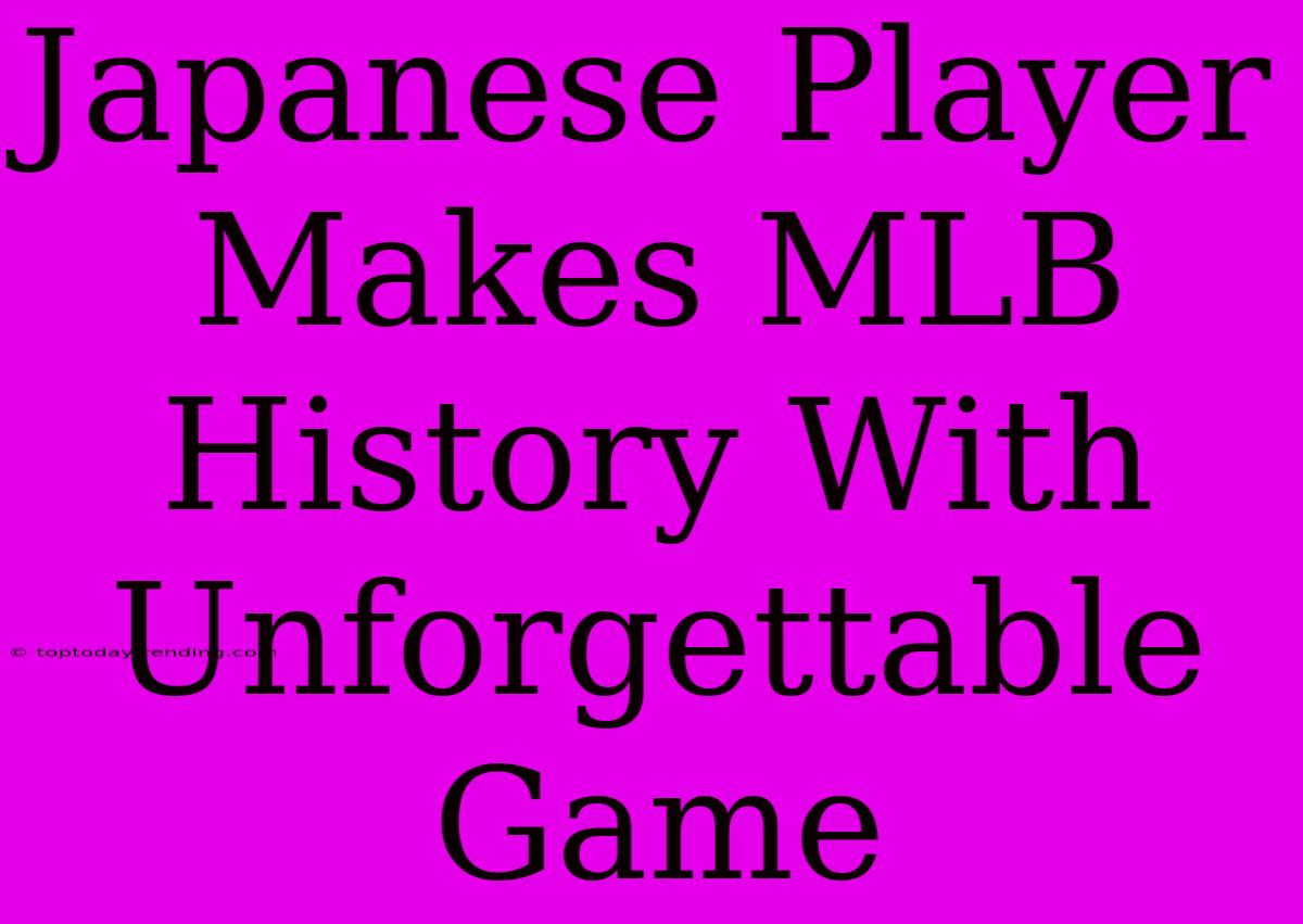 Japanese Player Makes MLB History With Unforgettable Game