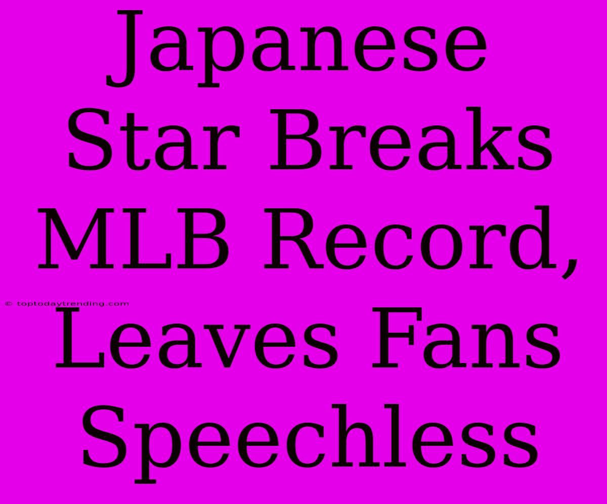 Japanese Star Breaks MLB Record,  Leaves Fans Speechless