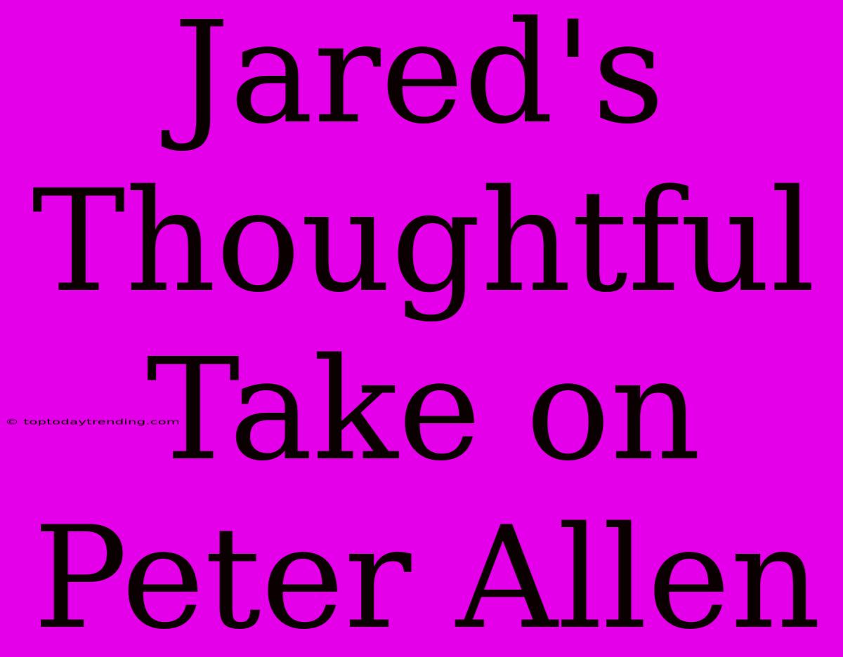 Jared's Thoughtful Take On Peter Allen