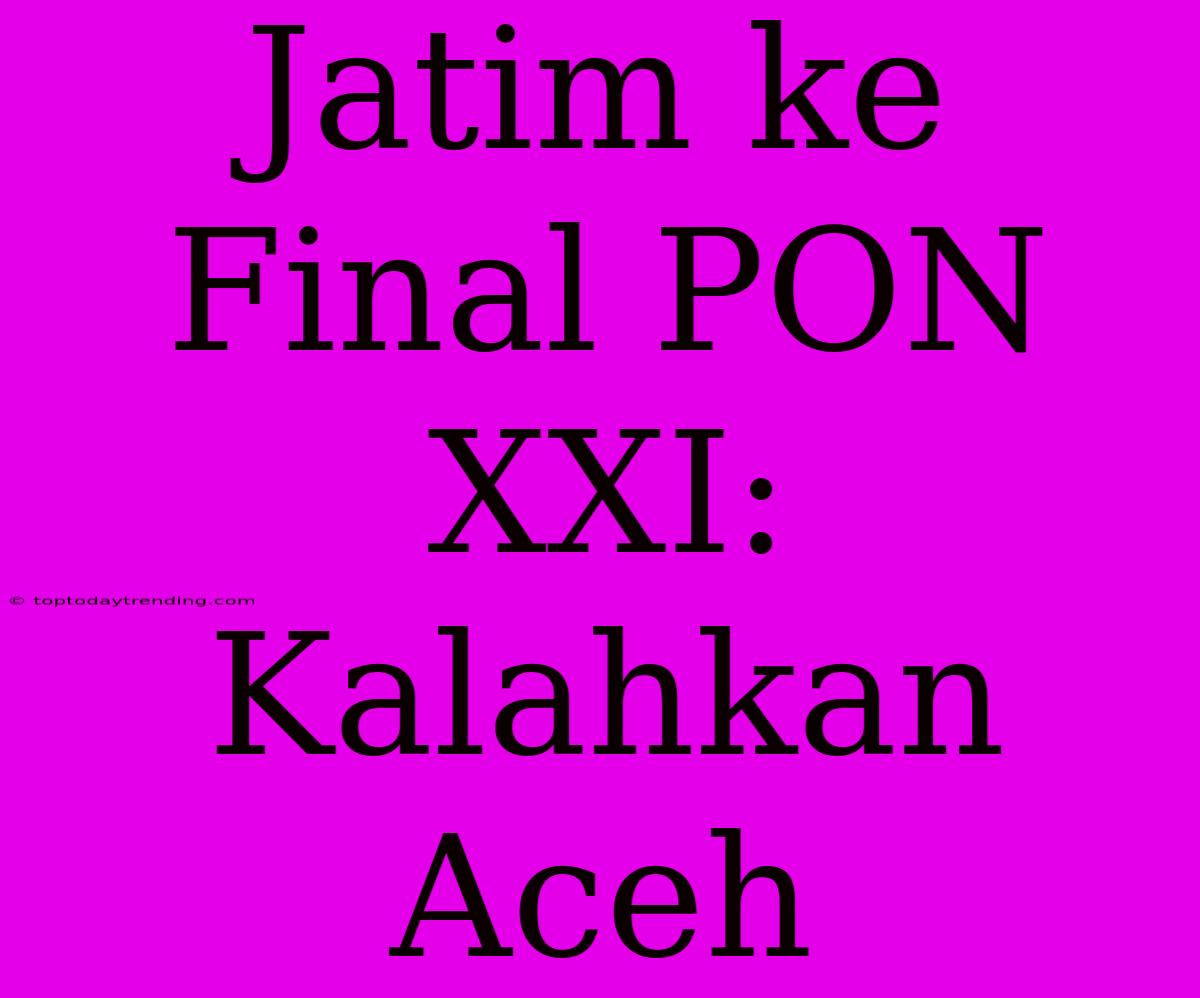 Jatim Ke Final PON XXI: Kalahkan Aceh