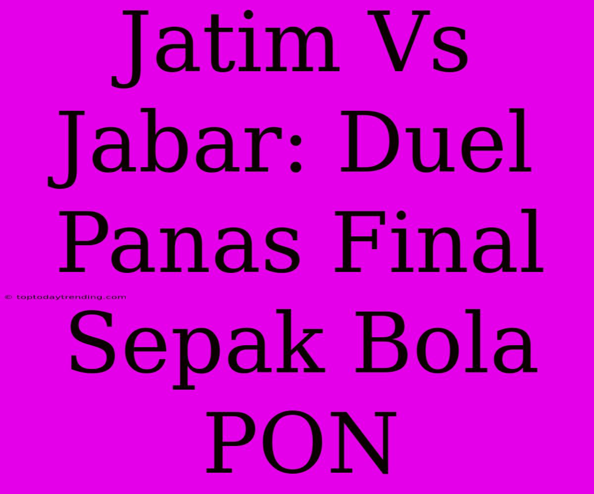 Jatim Vs Jabar: Duel Panas Final Sepak Bola PON