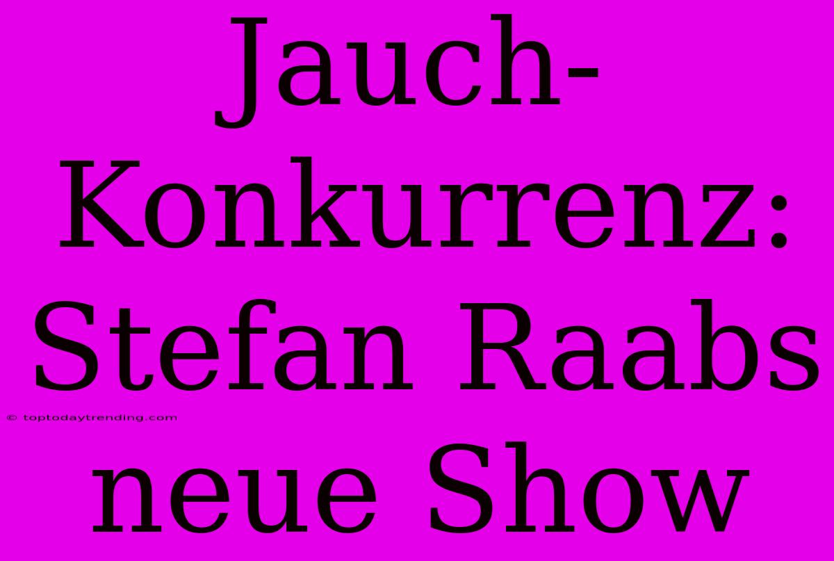 Jauch-Konkurrenz: Stefan Raabs Neue Show