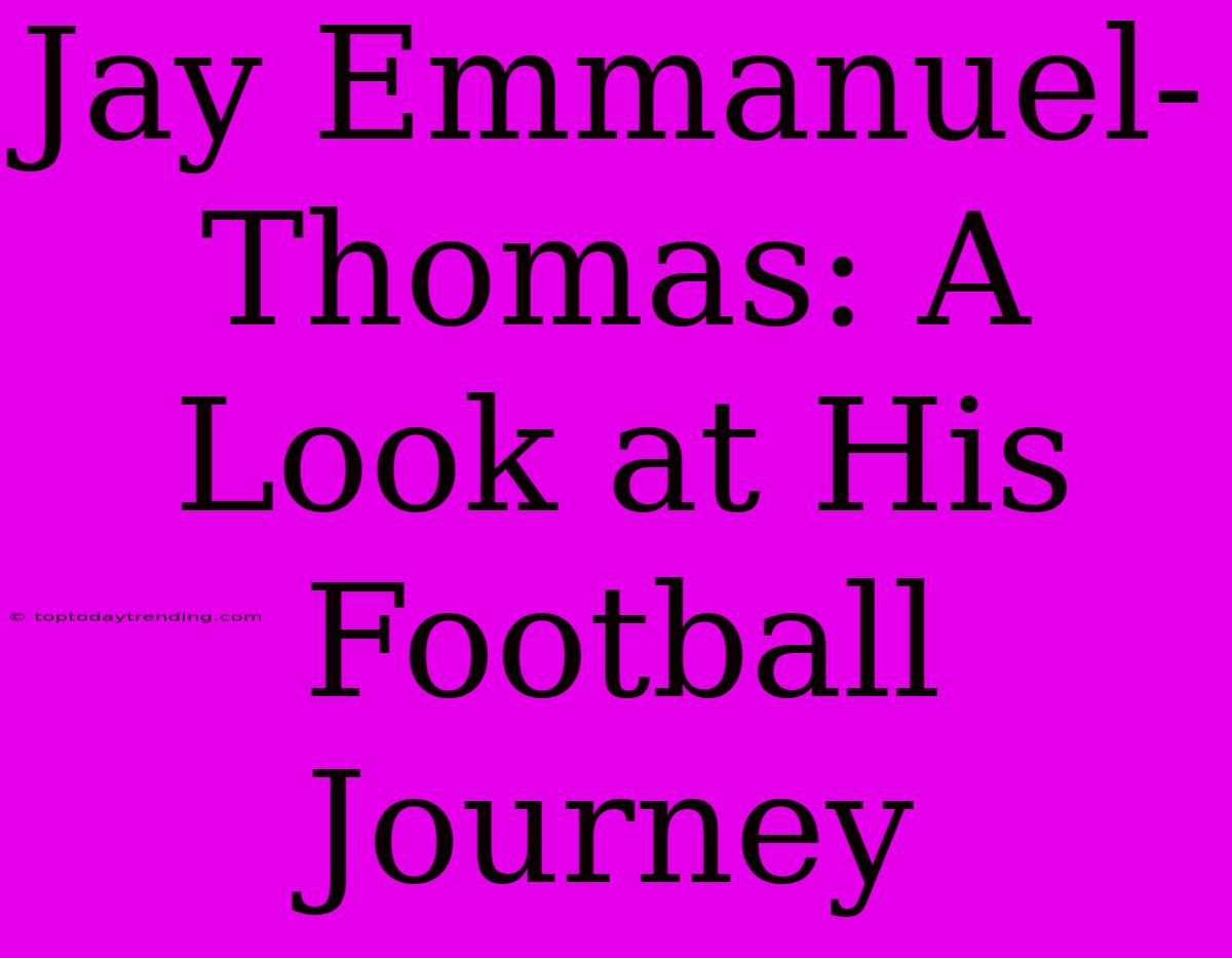 Jay Emmanuel-Thomas: A Look At His Football Journey