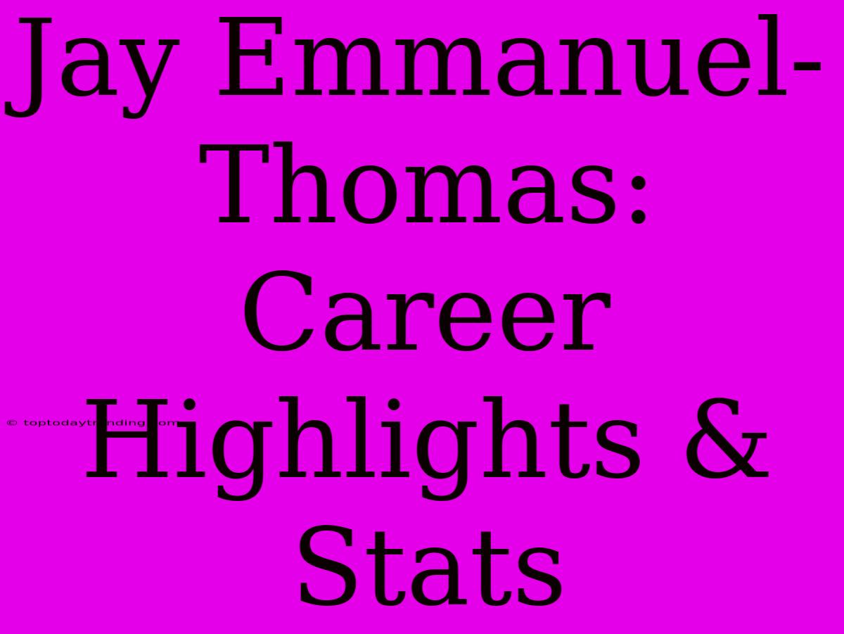 Jay Emmanuel-Thomas: Career Highlights & Stats