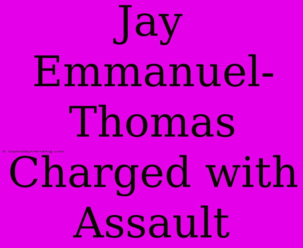 Jay Emmanuel-Thomas Charged With Assault