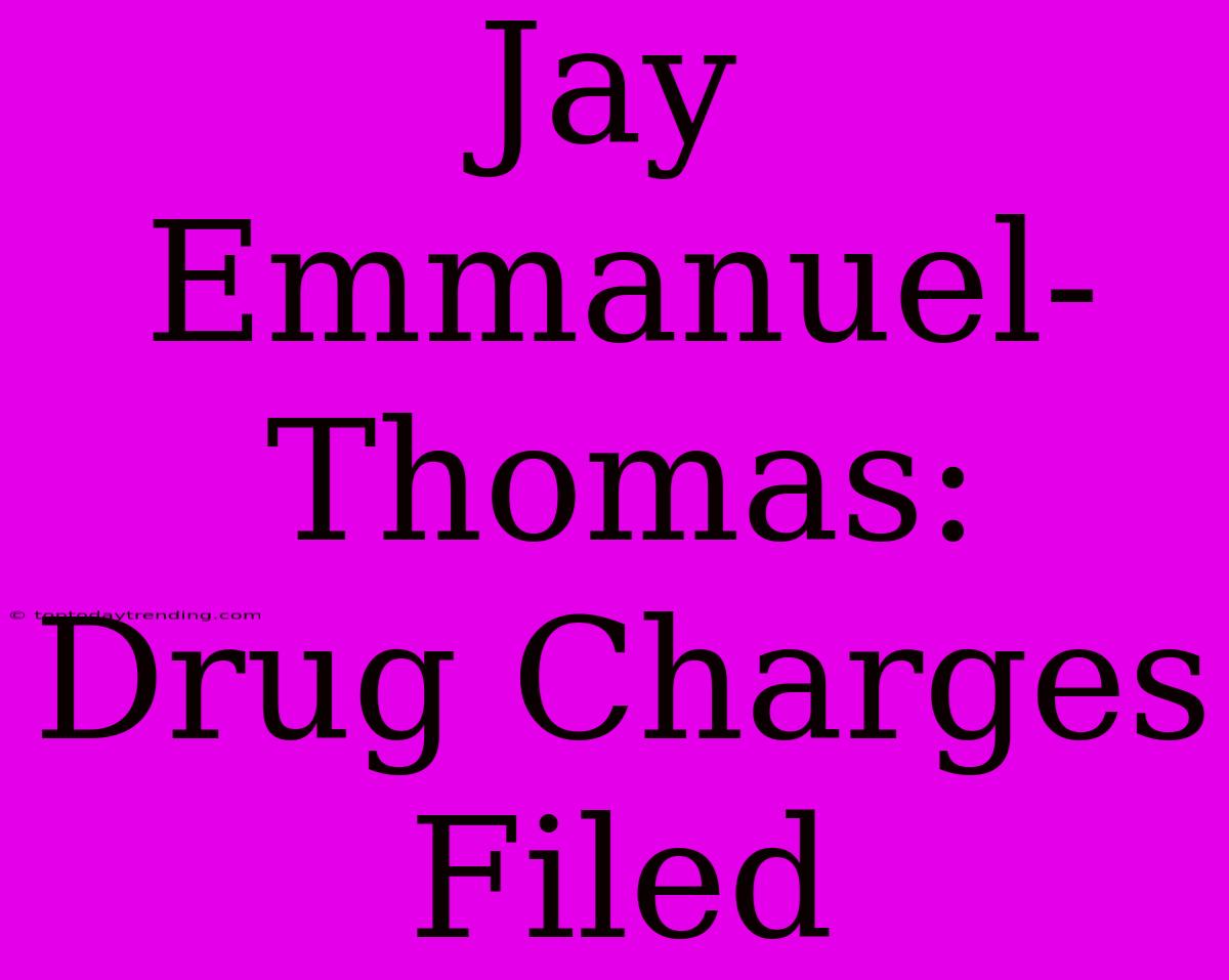 Jay Emmanuel-Thomas: Drug Charges Filed