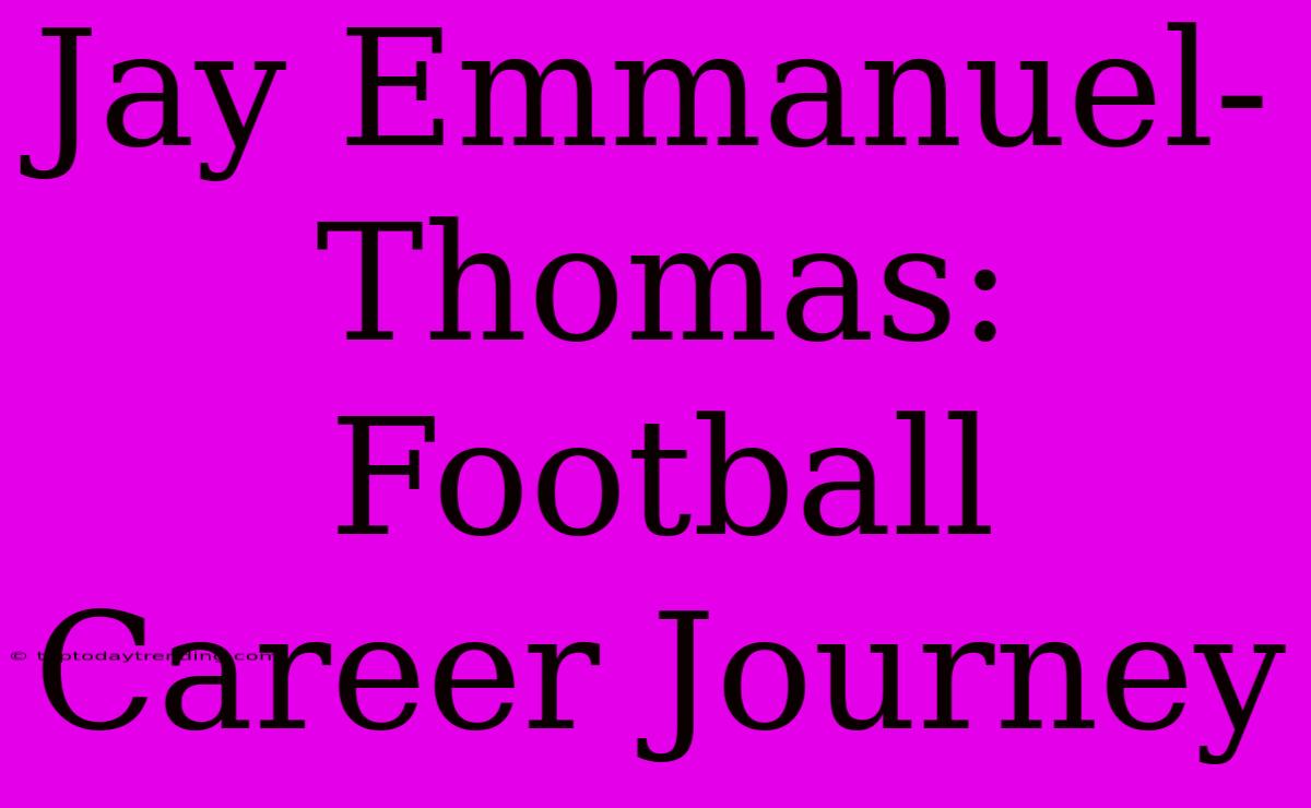 Jay Emmanuel-Thomas: Football Career Journey