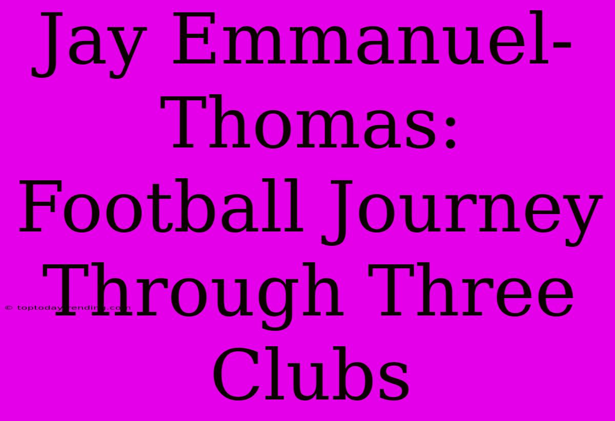 Jay Emmanuel-Thomas: Football Journey Through Three Clubs