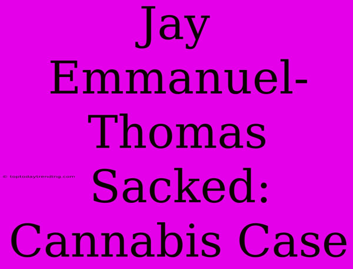 Jay Emmanuel-Thomas Sacked: Cannabis Case