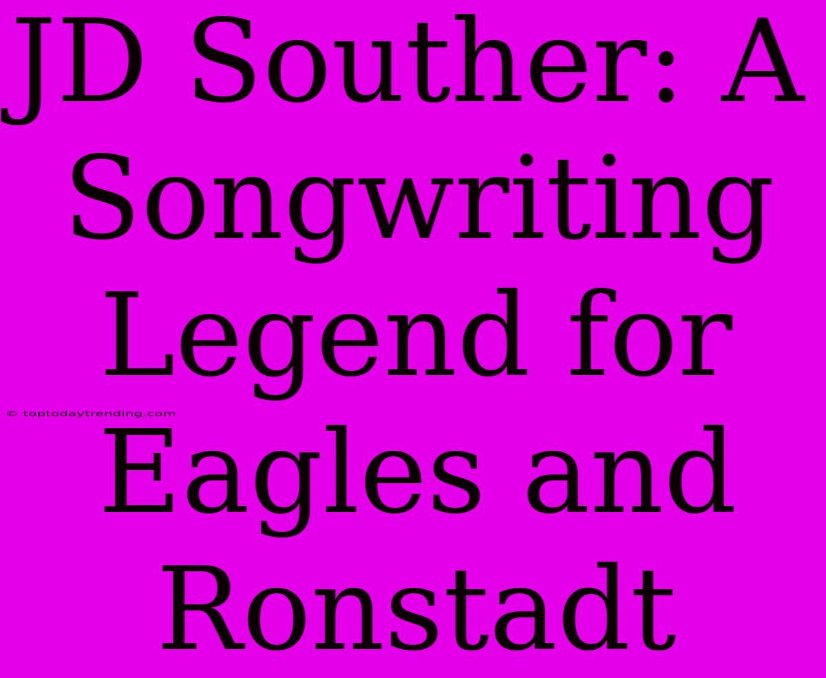 JD Souther: A Songwriting Legend For Eagles And Ronstadt