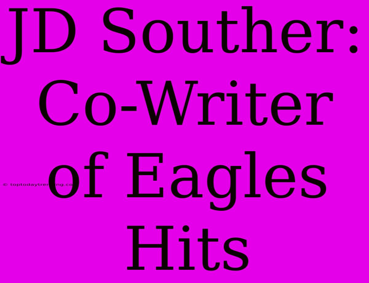 JD Souther: Co-Writer Of Eagles Hits