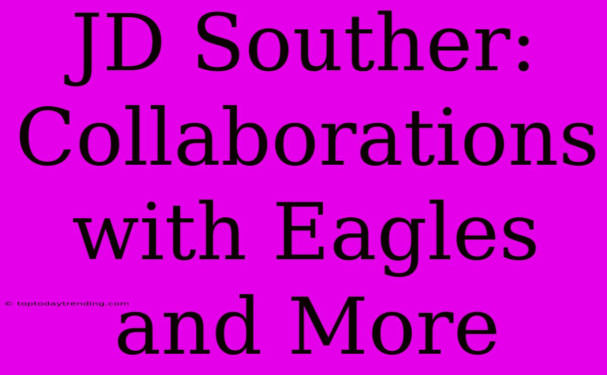 JD Souther: Collaborations With Eagles And More