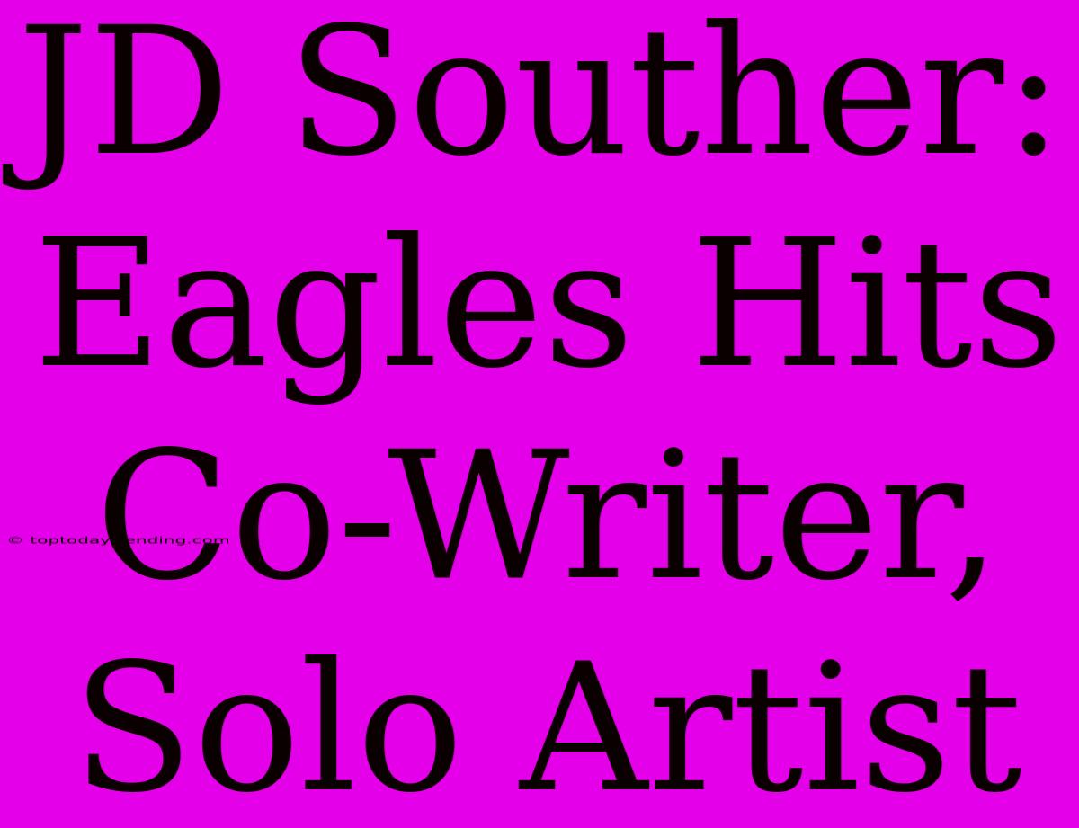 JD Souther: Eagles Hits Co-Writer, Solo Artist