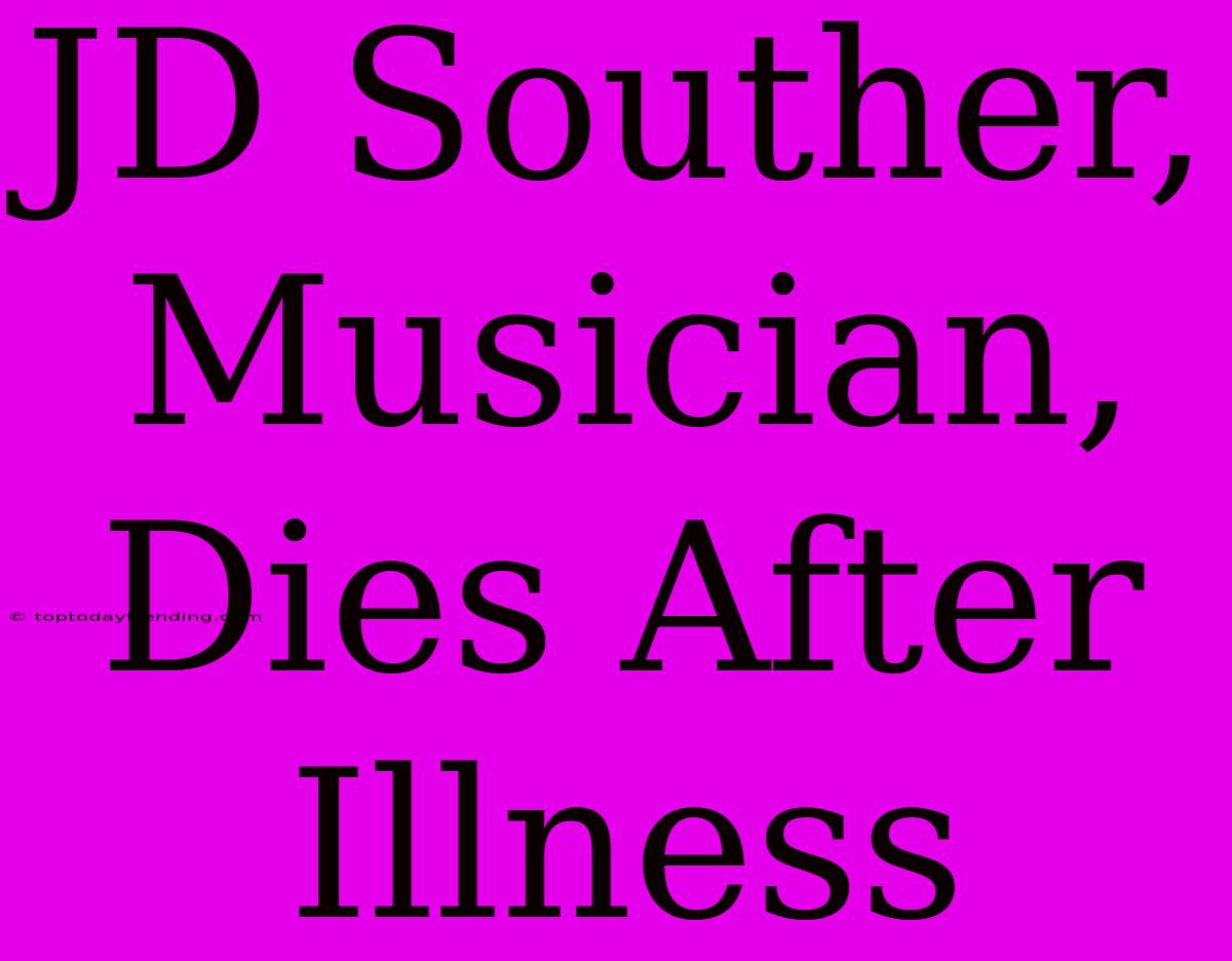 JD Souther, Musician, Dies After Illness