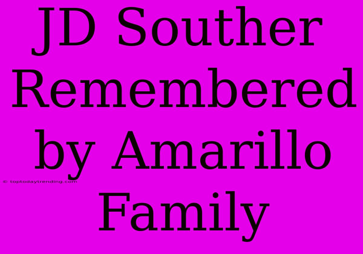 JD Souther Remembered By Amarillo Family