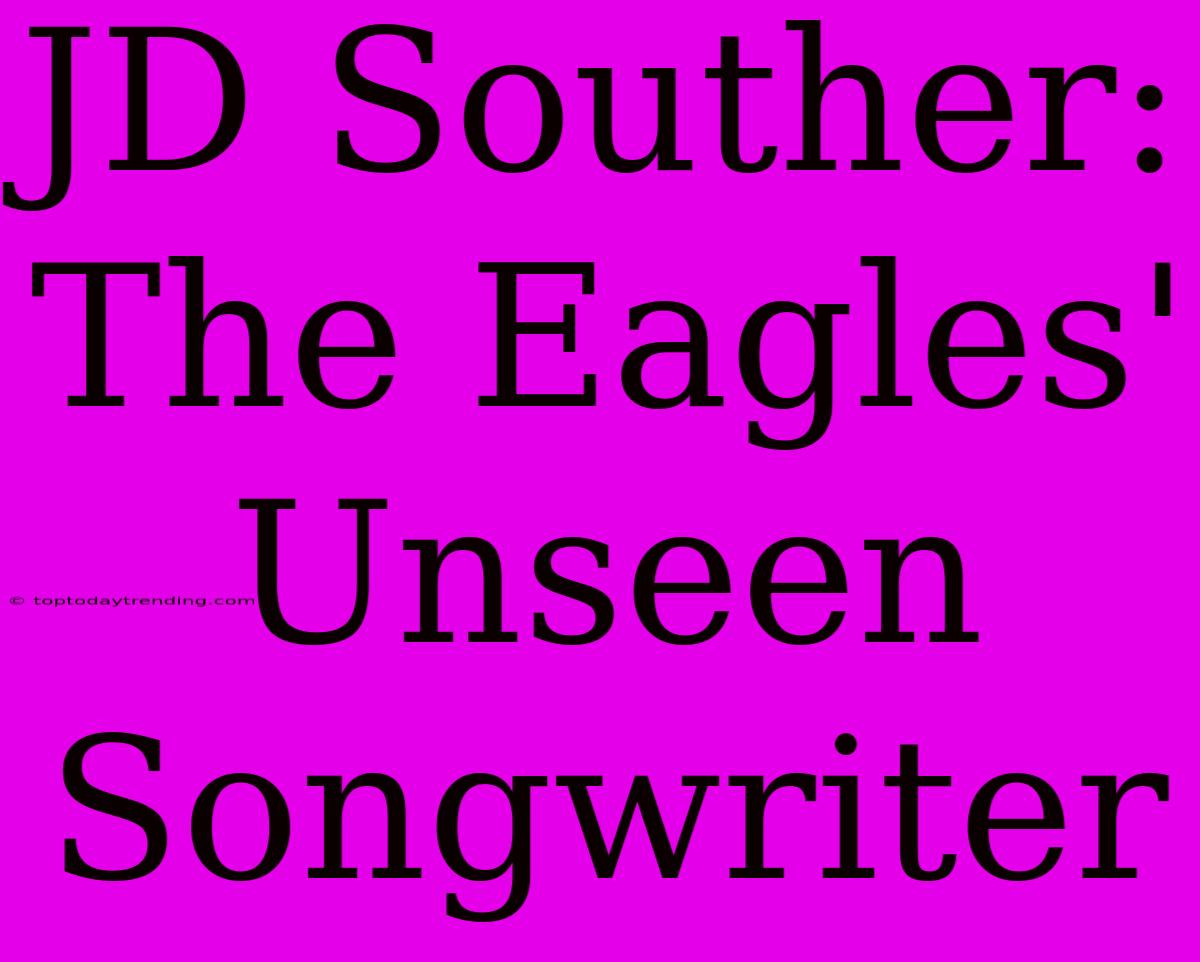 JD Souther: The Eagles' Unseen Songwriter